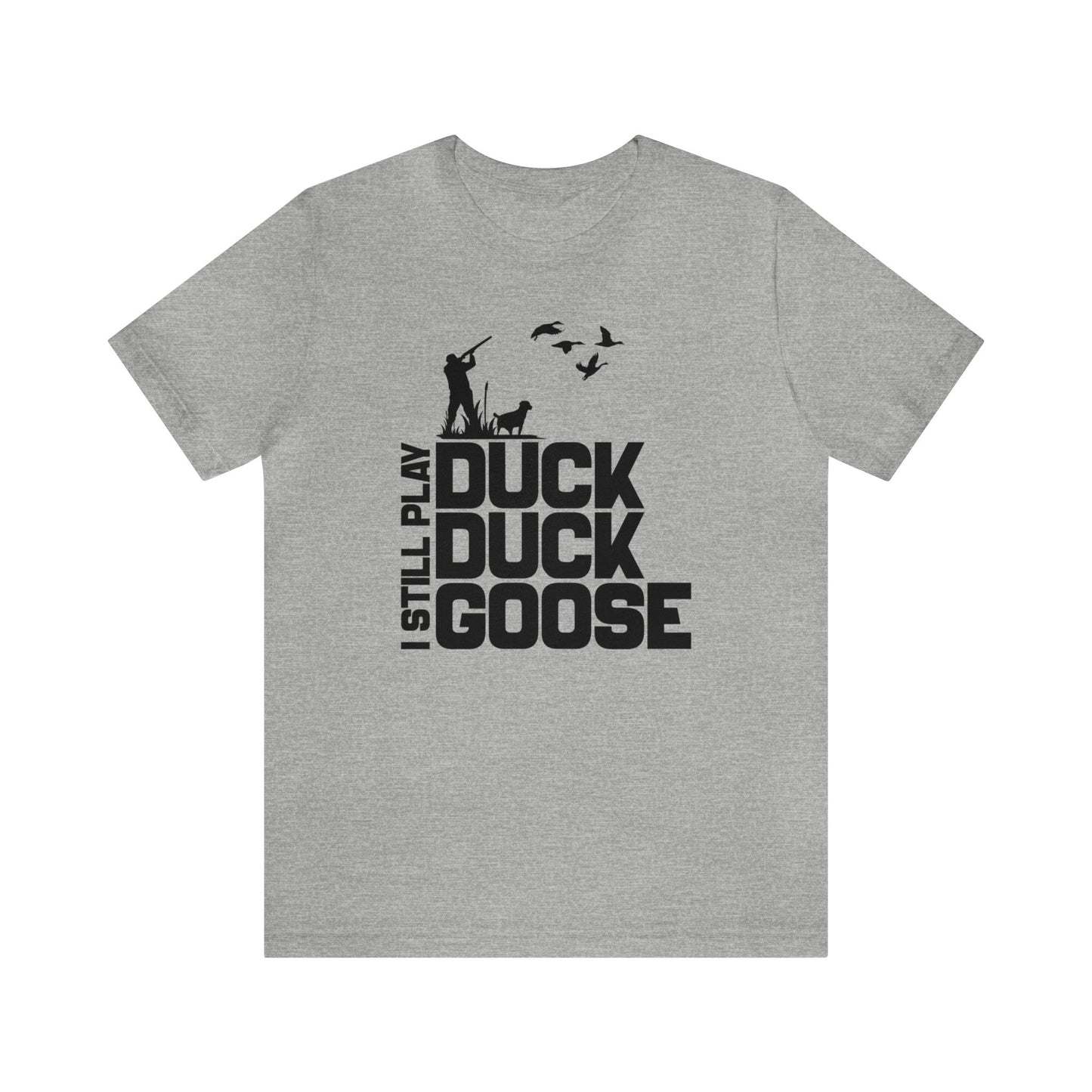 I Still Play Duck Duck Goose T-Shirt