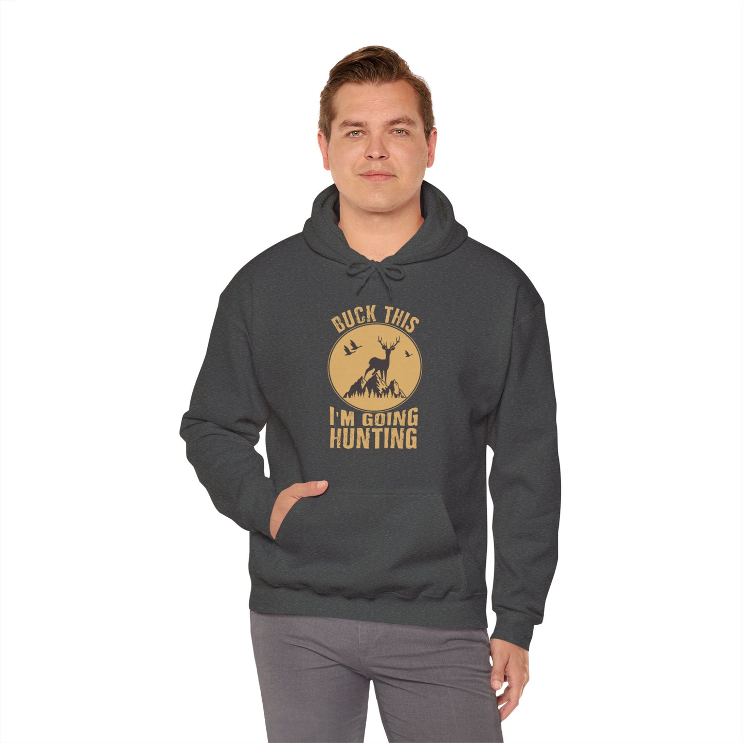 Buck This I'm Going Hunting Hooded Sweatshirt