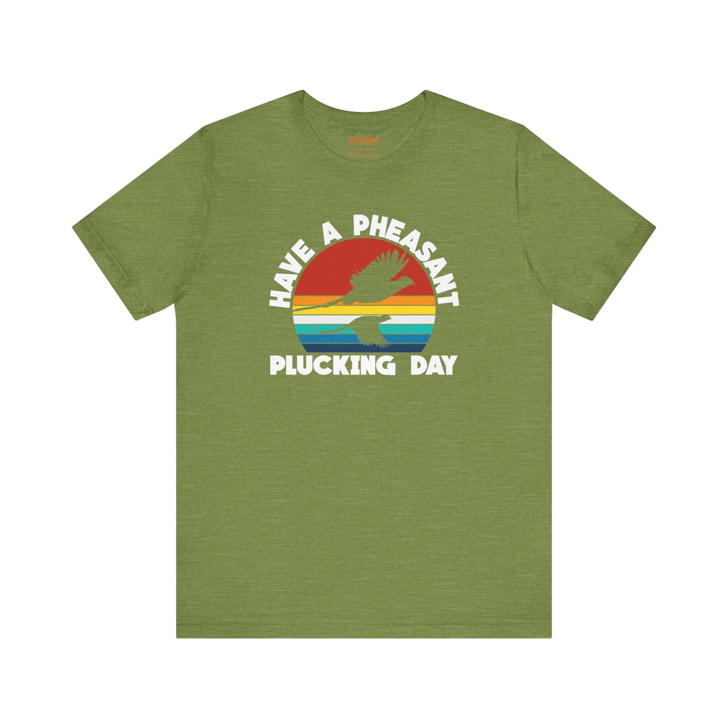 Have A Pheasant Plucking Day T-Shirt