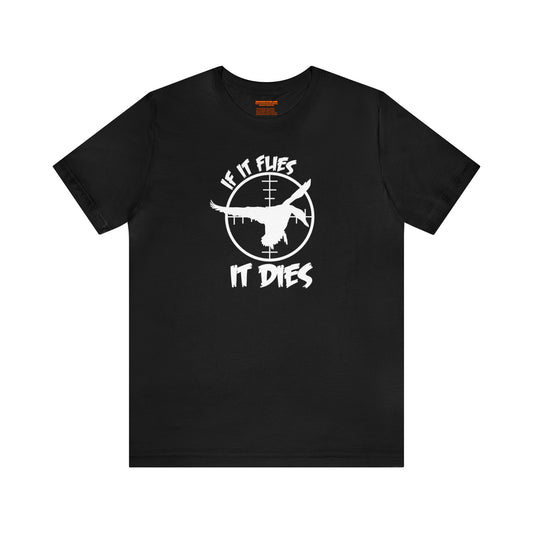 If It Flies It Dies T-Shirt