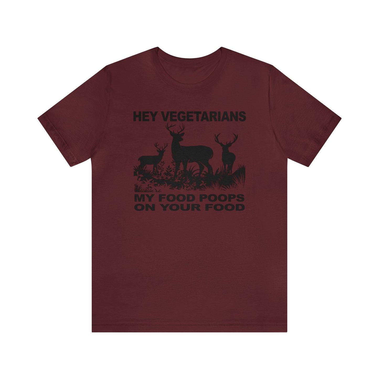 Hey Vegetarians My Food Poops On Your Food T-Shirt