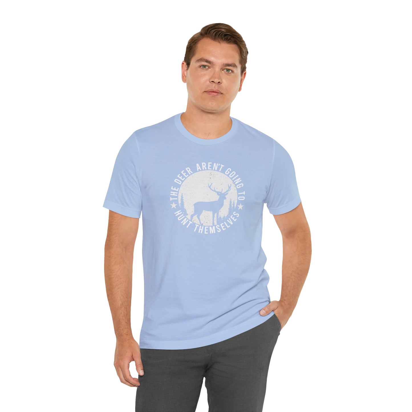 The Deer Aren't Going to Hunt Themselves T-Shirt