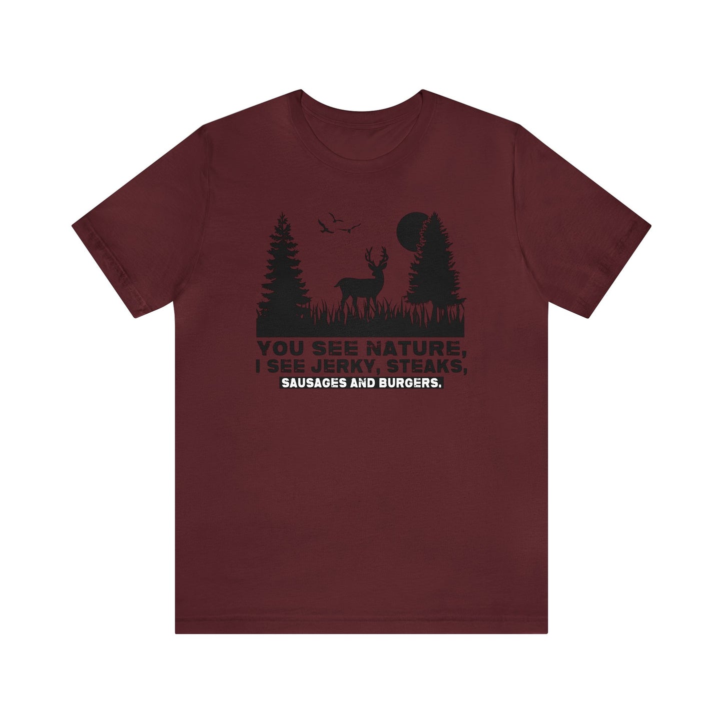 You See Nature I See Jerky and Steaks T-Shirt