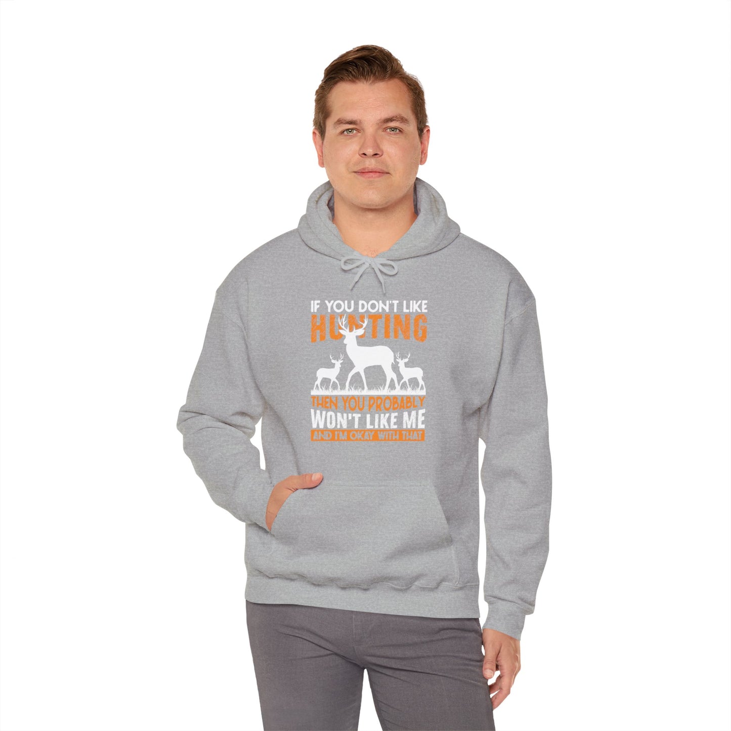 If You Don't Like Hunting Then You Probably Won't Like Me Hooded Sweatshirt