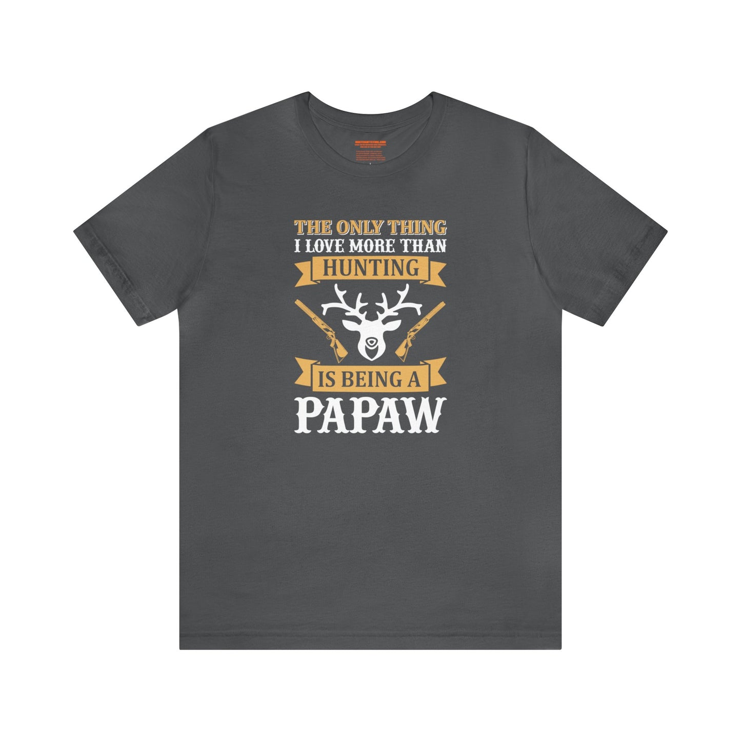 The Only Thing I love More Than Hunting is Being a Papaw T-Shirt