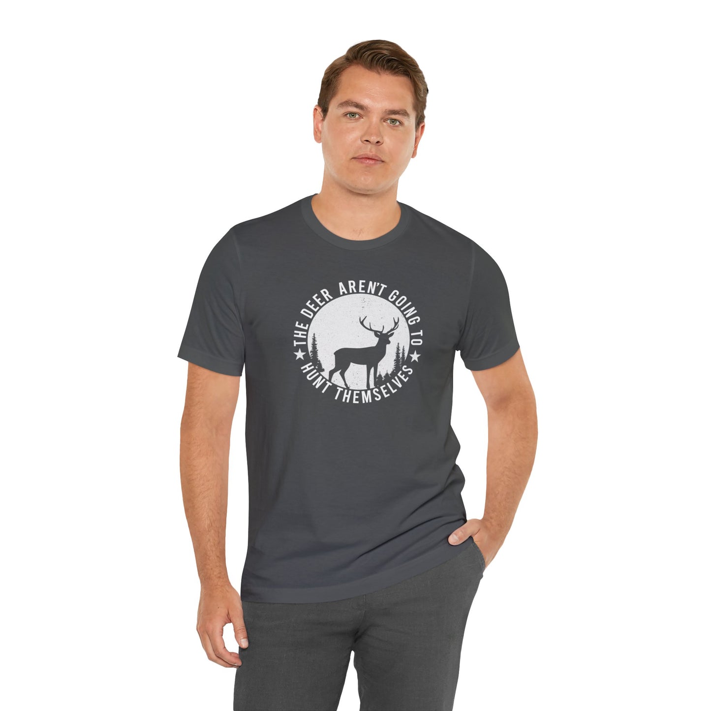 The Deer Aren't Going to Hunt Themselves T-Shirt