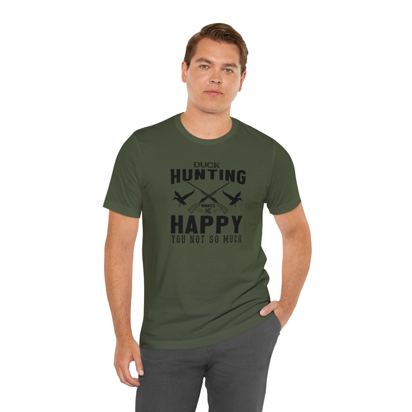 Duck Hunting Makes Me Happy You Not So Much T-Shirt