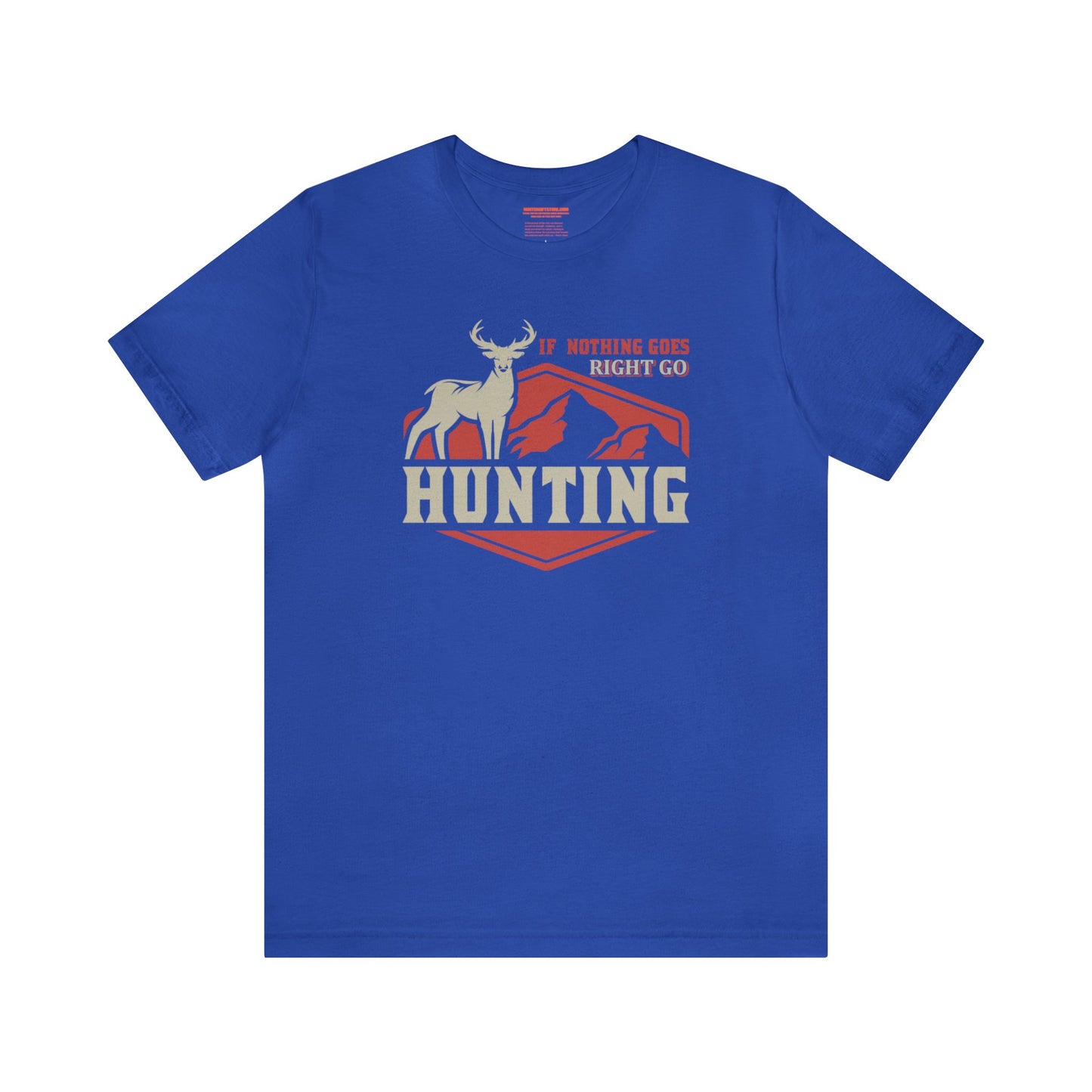 If Nothing Goes Right Go Hunting T-Shirt