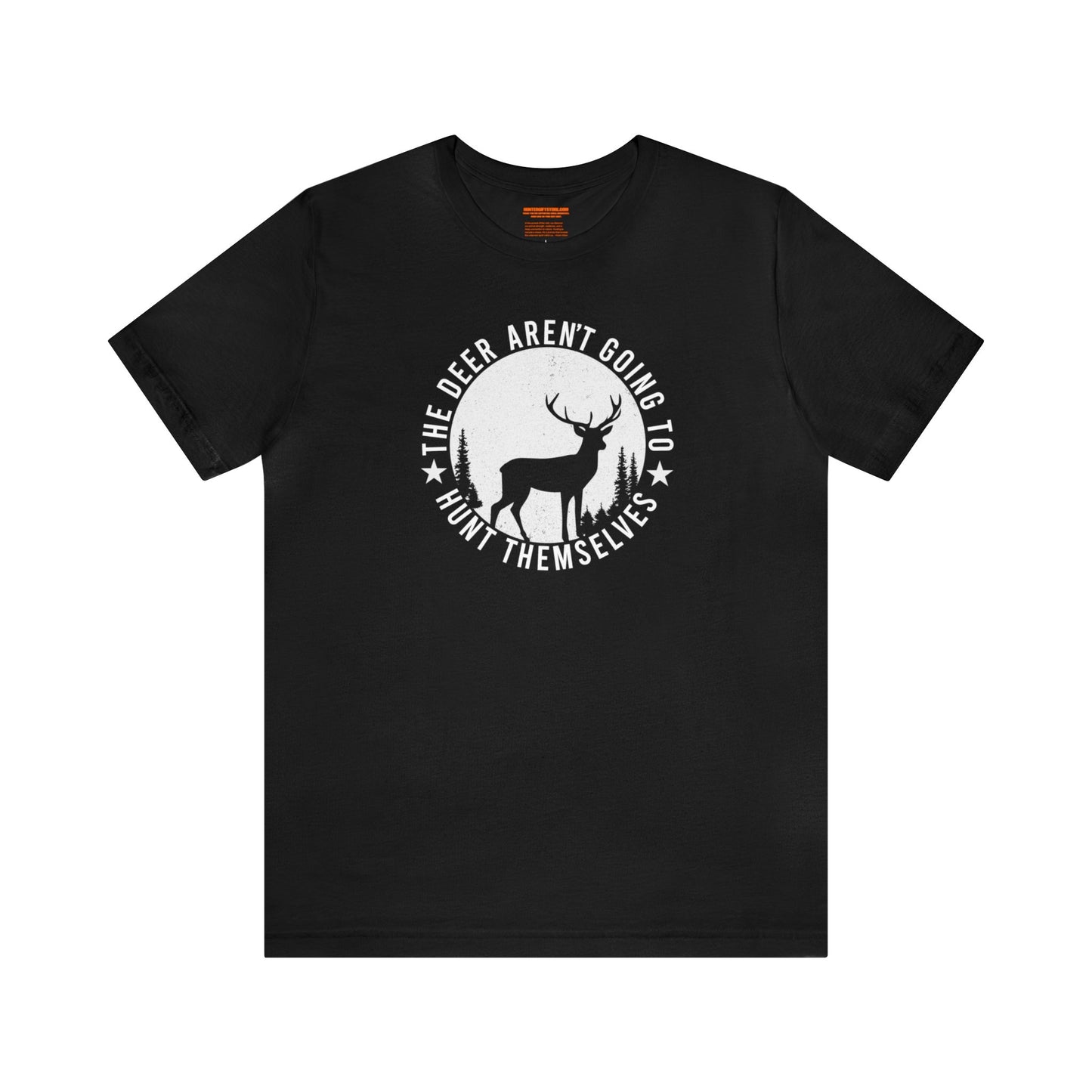 The Deer Aren't Going to Hunt Themselves T-Shirt