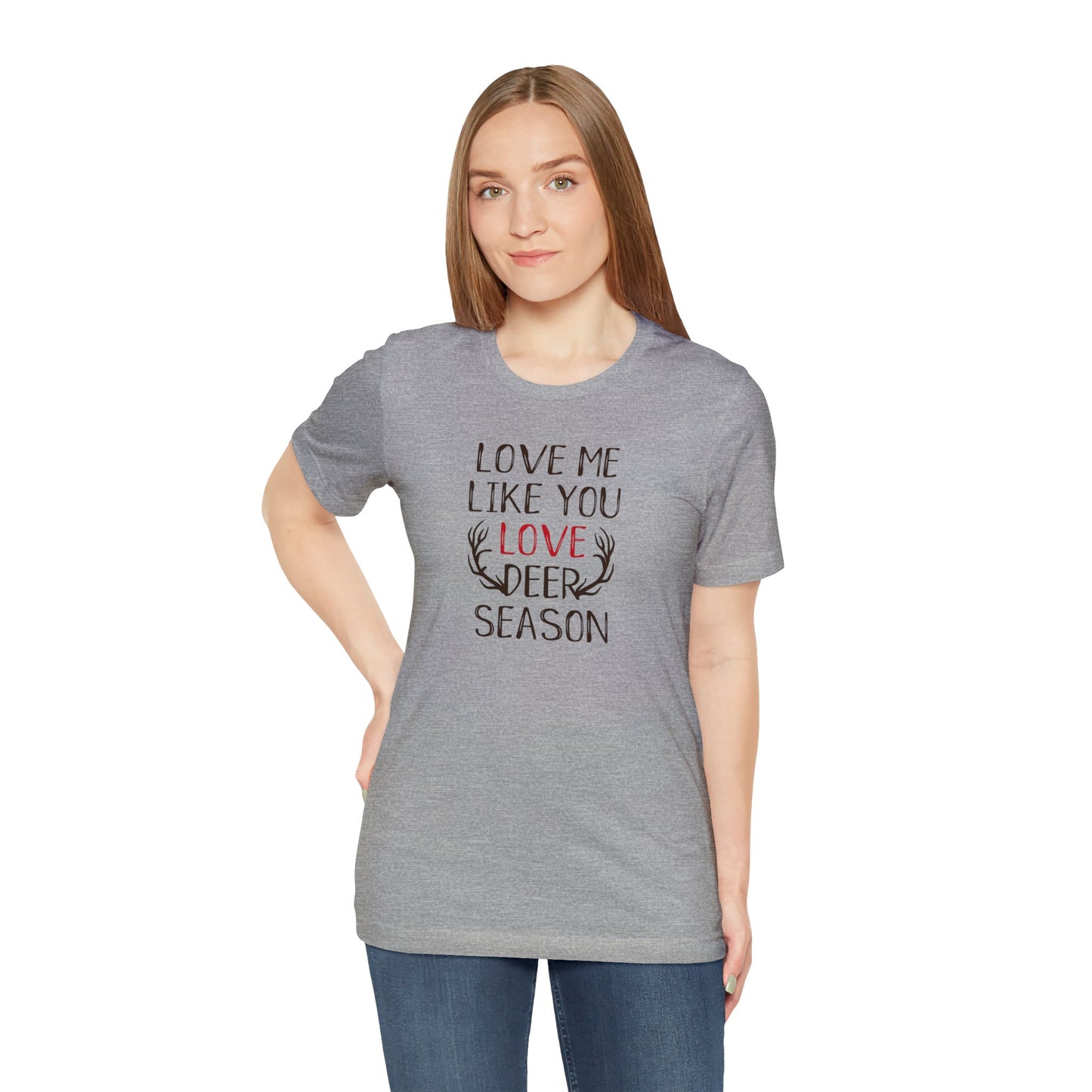 Love me Like You Love Deer Season T-Shirt