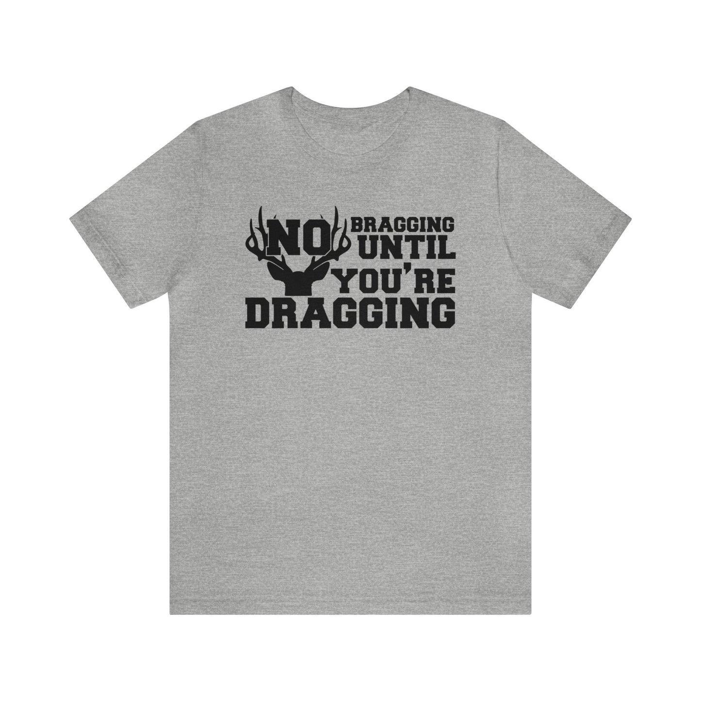 No Bragging Until You're Dragging T-Shirt