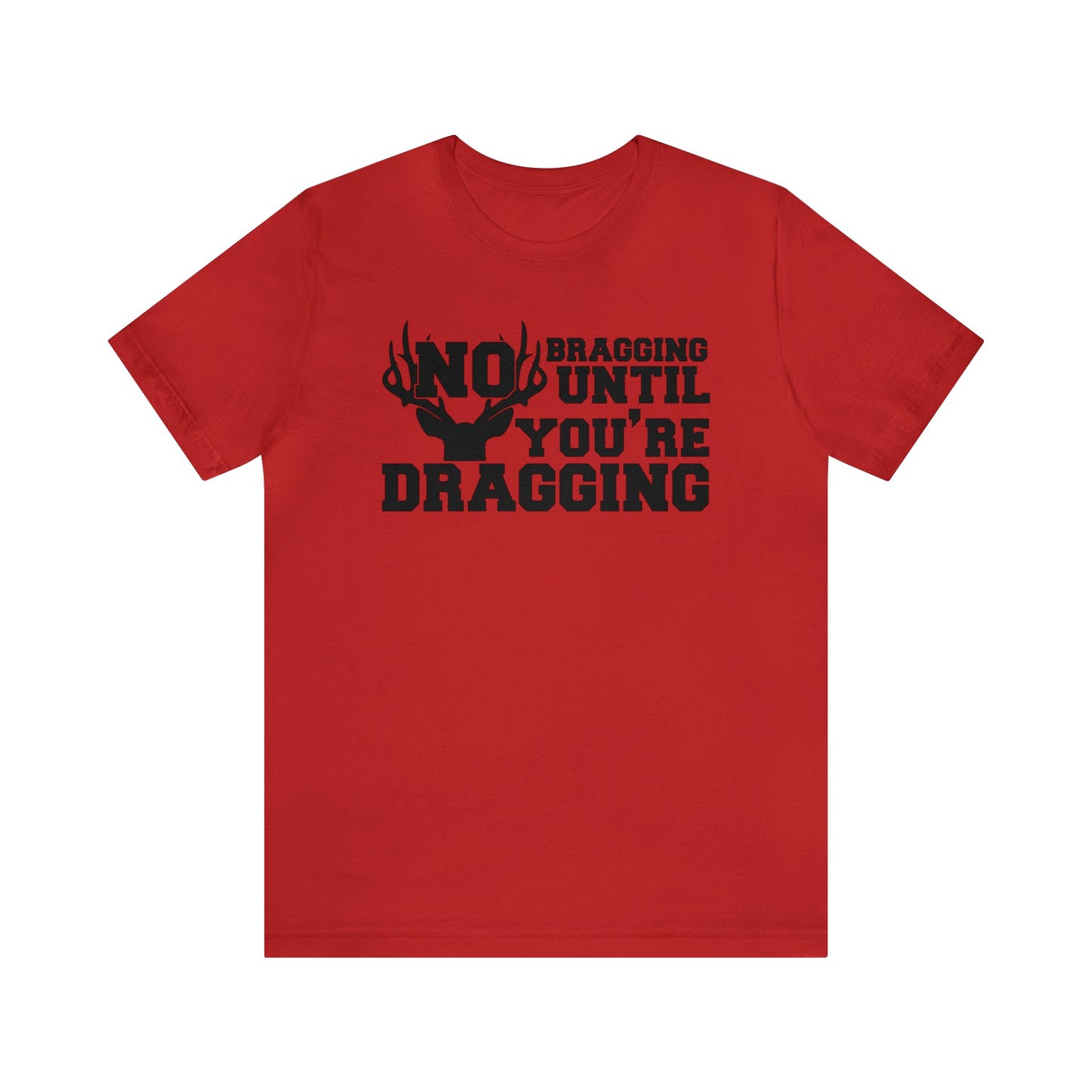 No Bragging Until You're Dragging T-Shirt