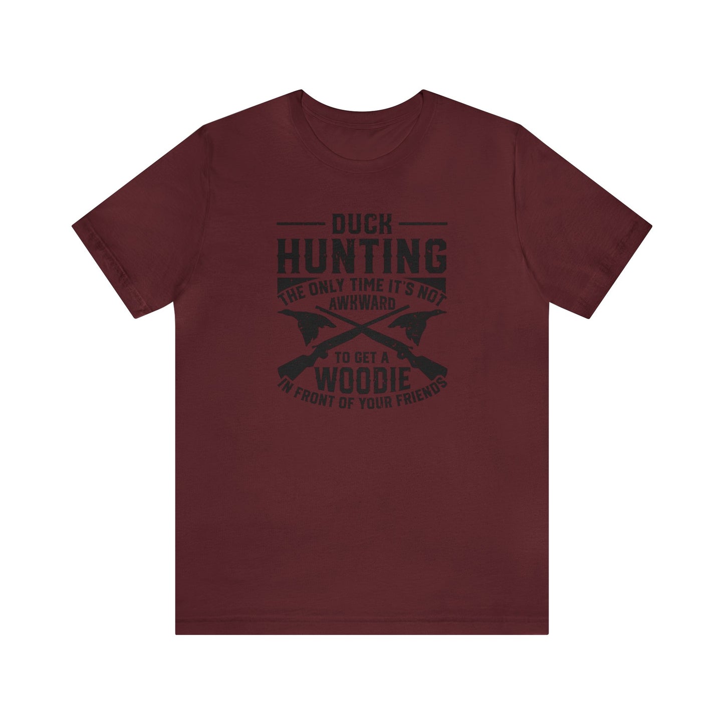 Duck Hunting The Only Time It's Not Awkward To Get A Woodie In Front Of Your Friends T-Shirt