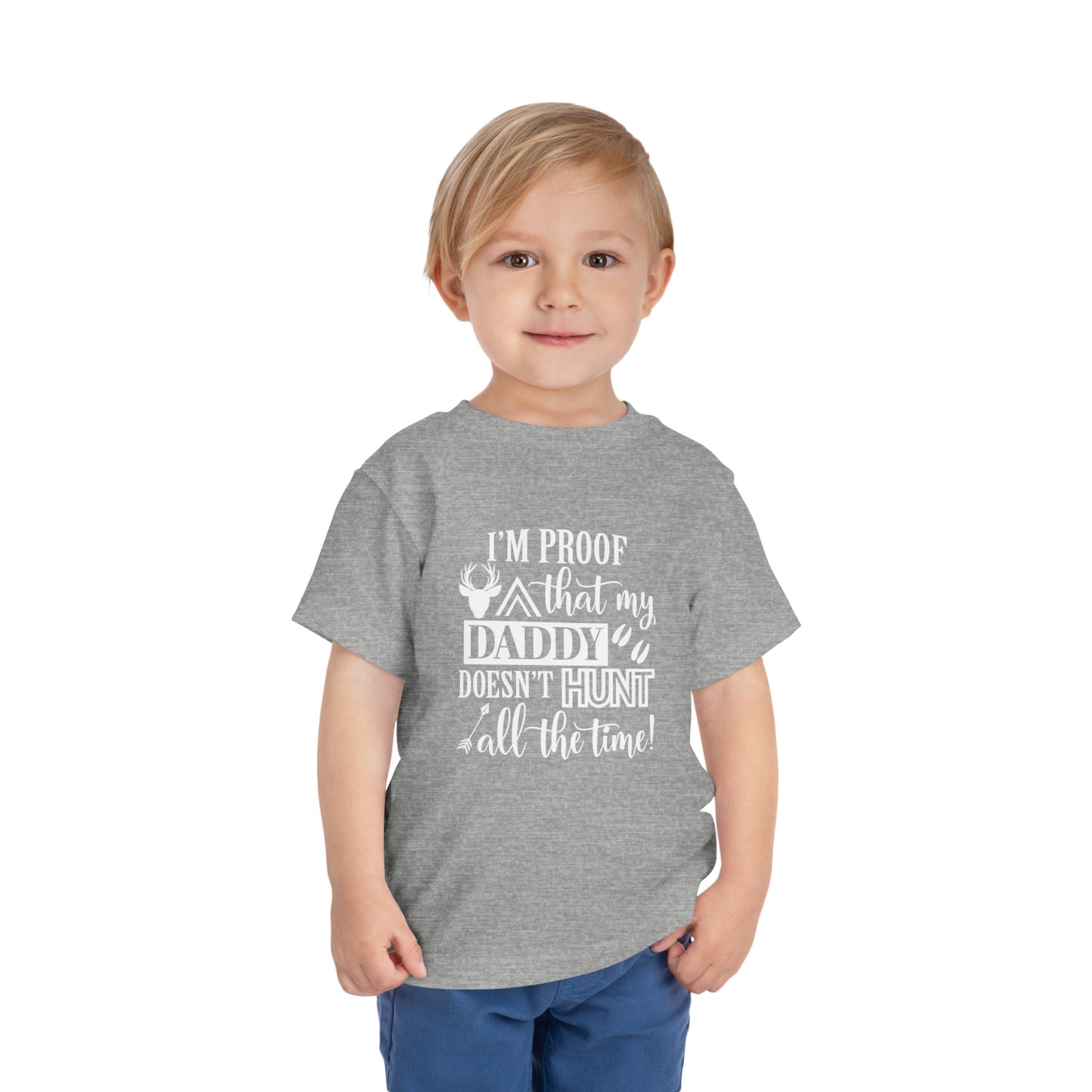 I'm Proof That My Daddy Doesn't Hunt All The Time Toddler T-Shirt