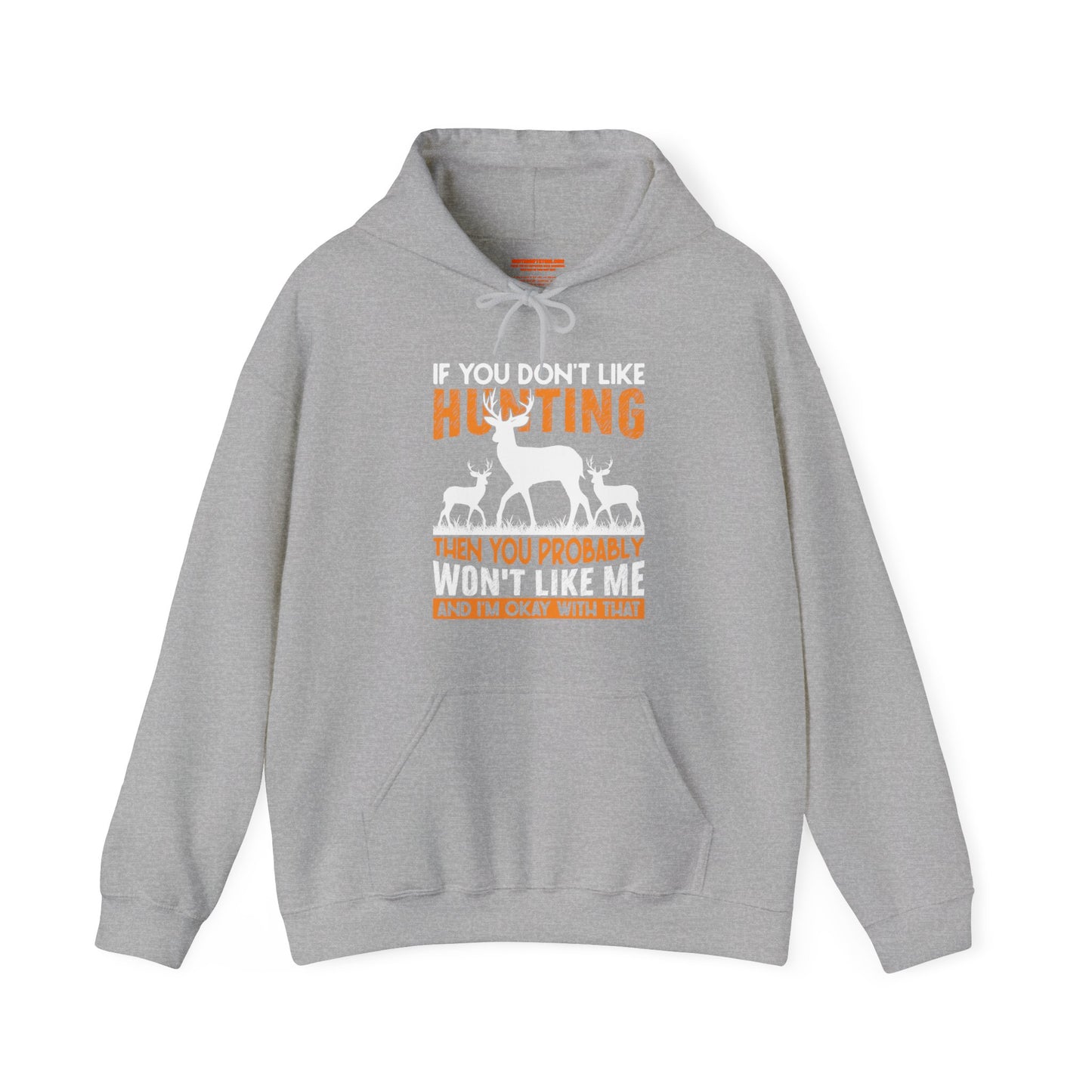 If You Don't Like Hunting Then You Probably Won't Like Me Hooded Sweatshirt