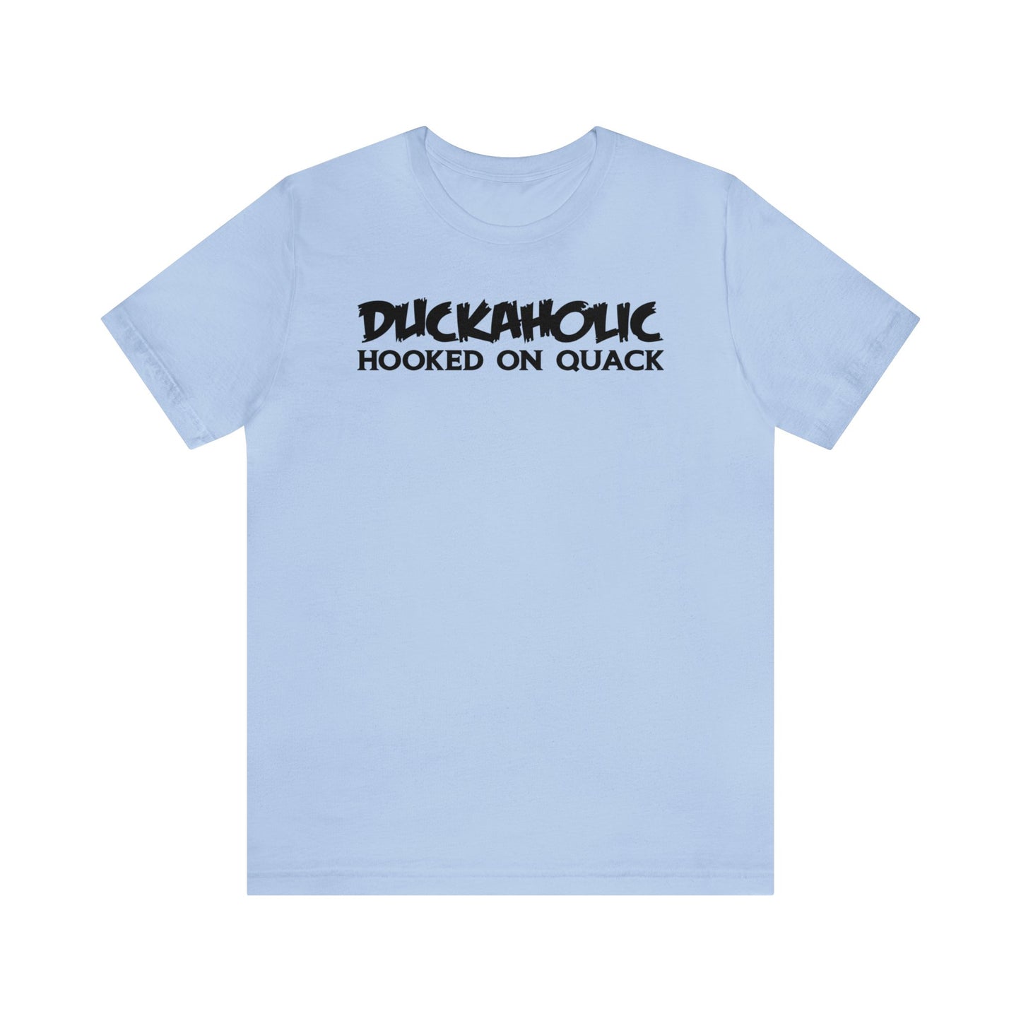 Duckaholic Hooked on Quack T-Shirt