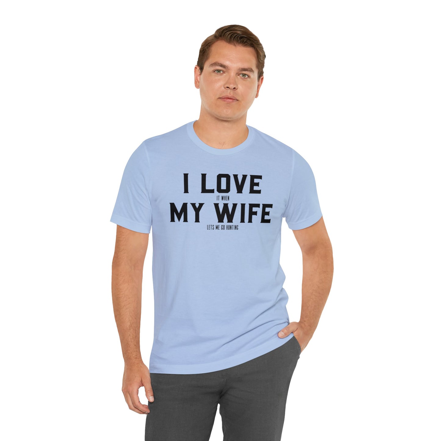 I Love My Wife When She Let's Me Go Hunting T-Shirt