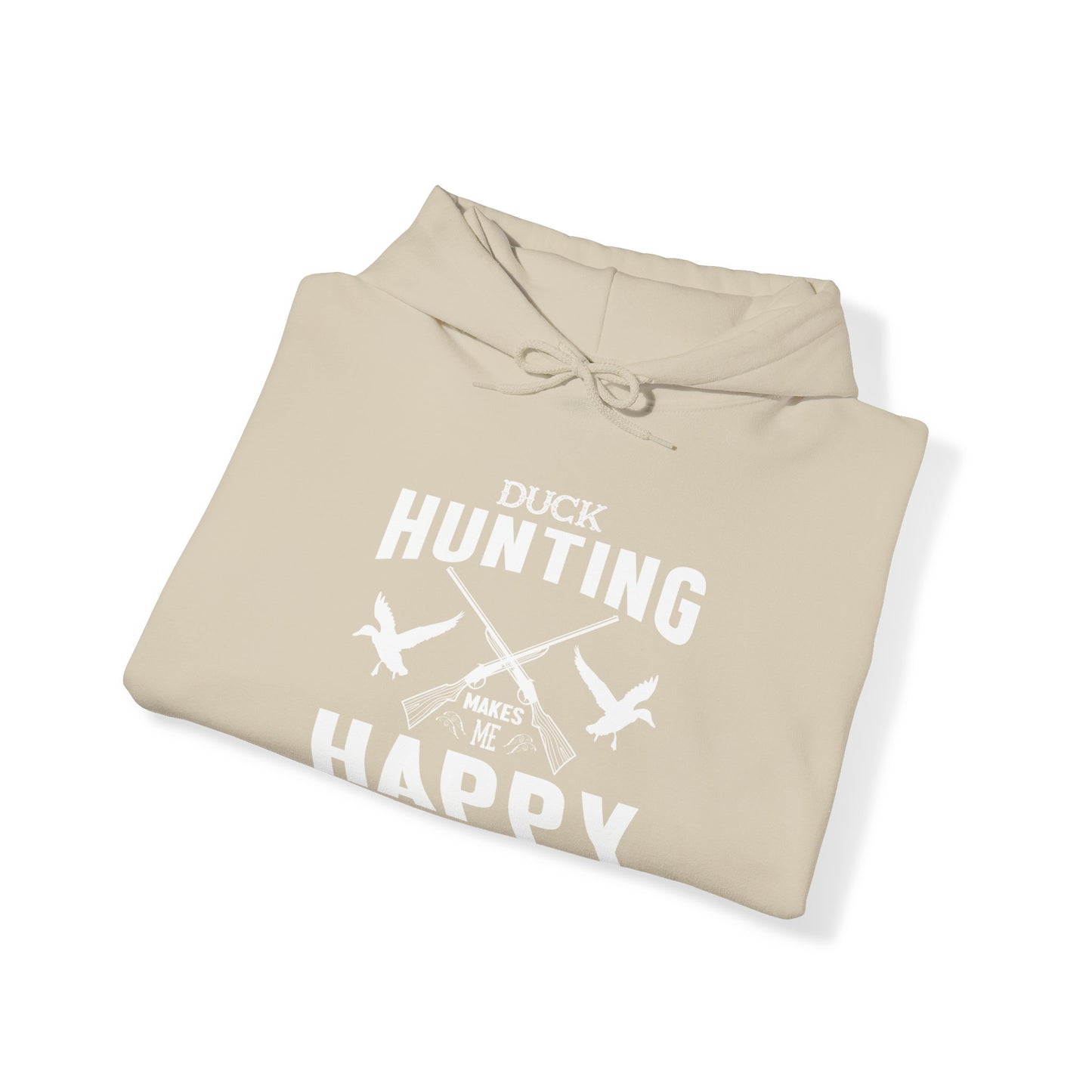 Duck Hunting Makes Me Happy You Not So Much Hooded Sweatshirt