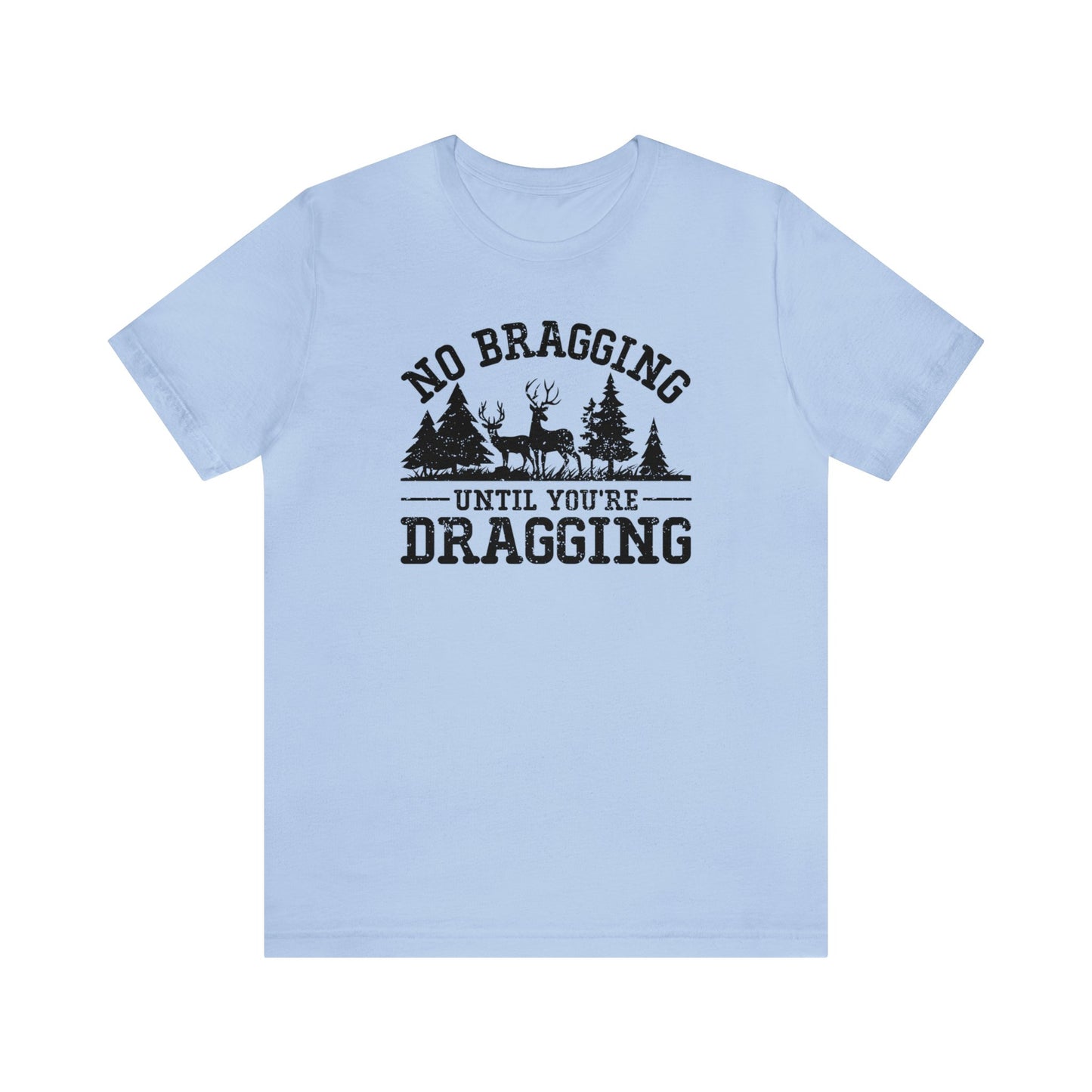 No Bragging Until Your Dragging T-Shirt