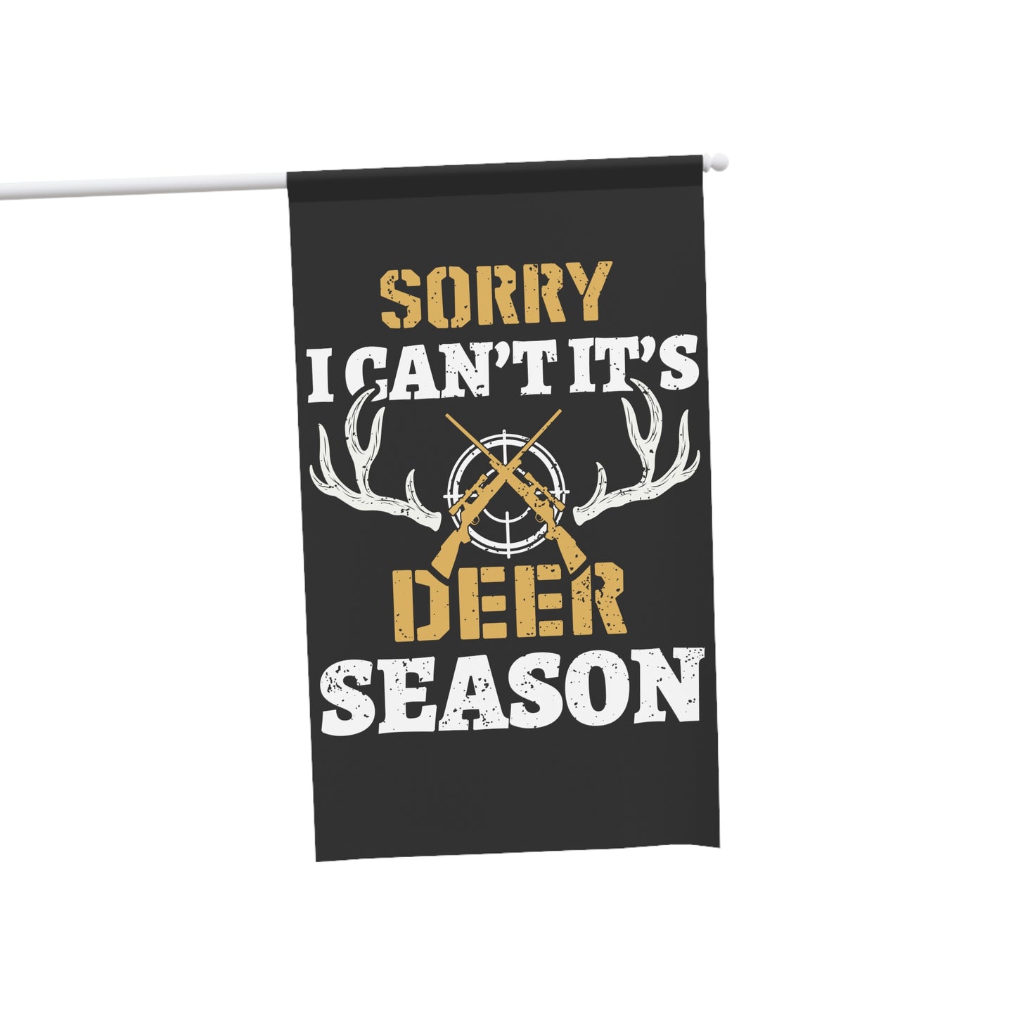 Sorry I can't It's Deer Season Flag