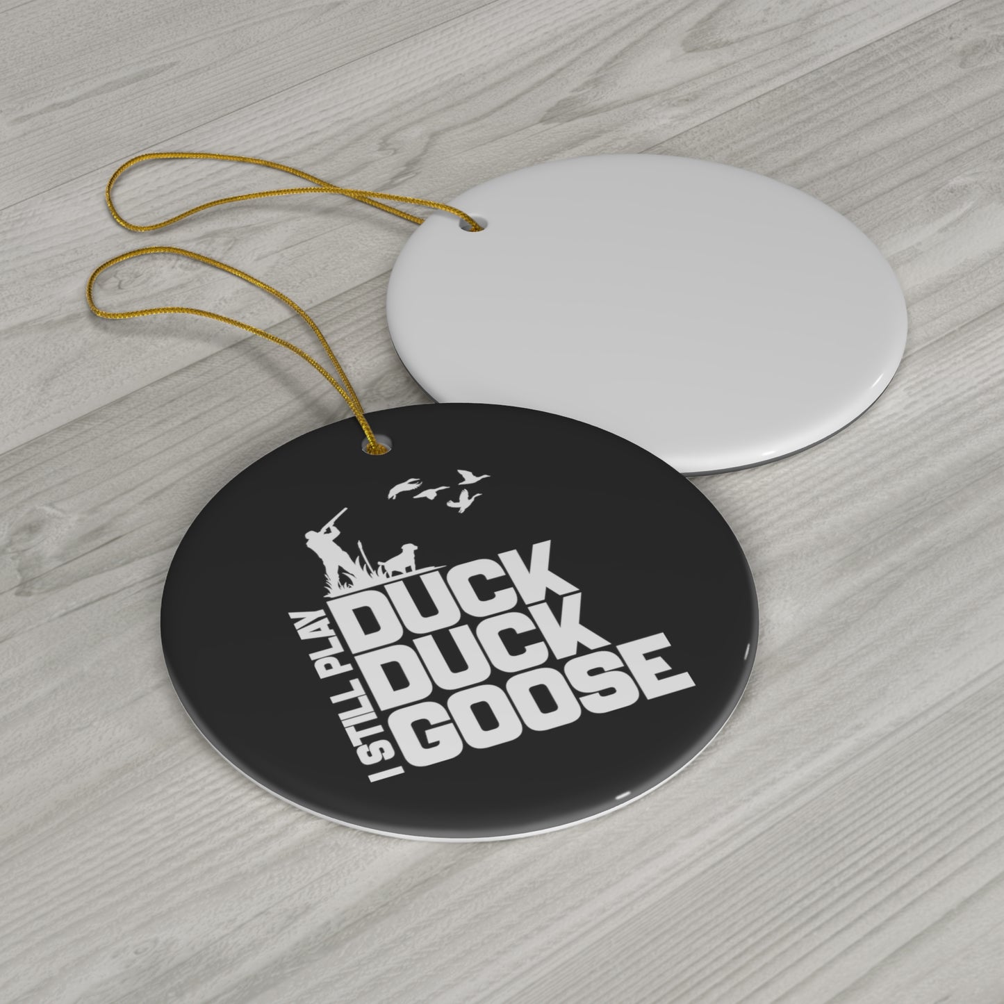 I Still Play Duck Duck Goose Ceramic Christmas Ornament