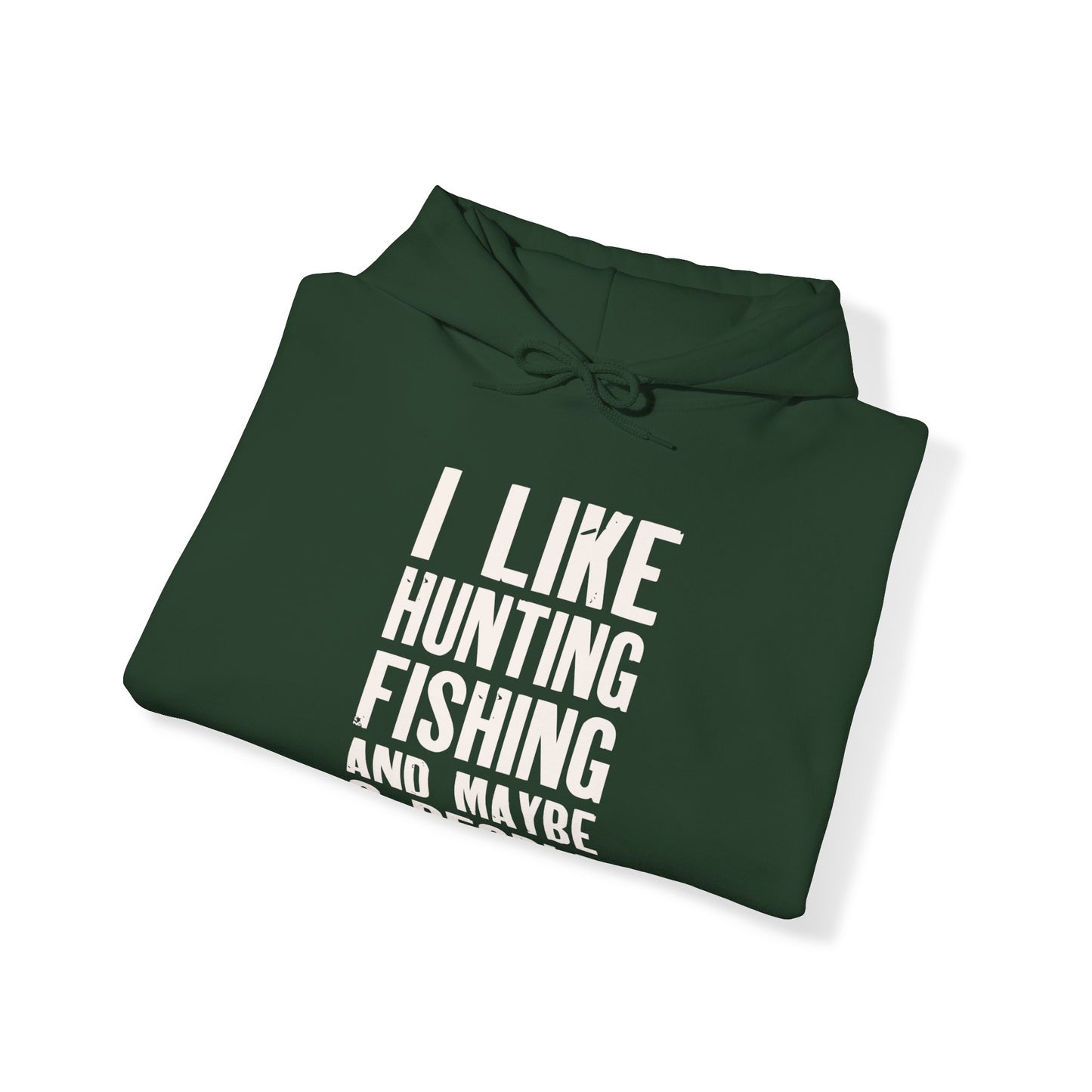 I Like Hunting Fishing and Maybe 3 People Hooded Sweatshirt