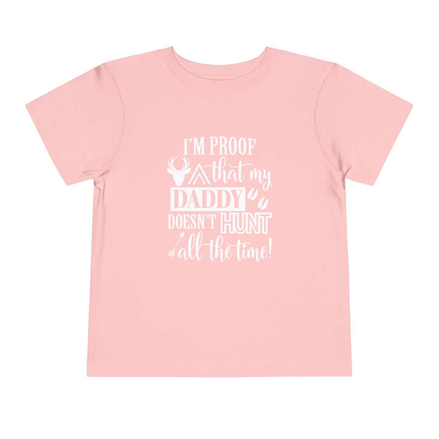 I'm Proof That My Daddy Doesn't Hunt All The Time Toddler T-Shirt