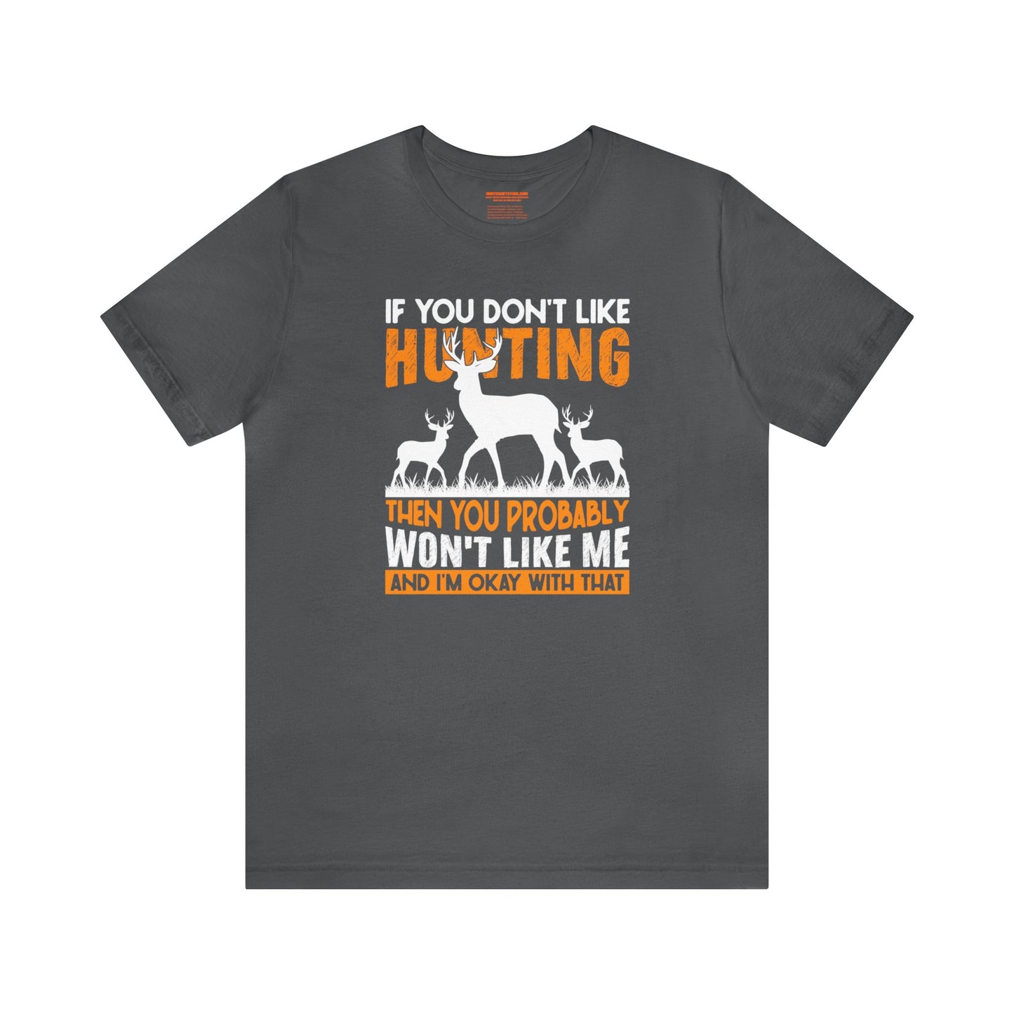 If You Don't Like Hunting Then You Probably Won't Like Me T-Shirt