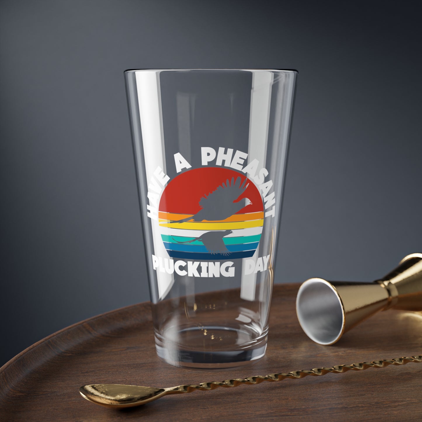 Have A Pheasant Plucking Day Pint Glass