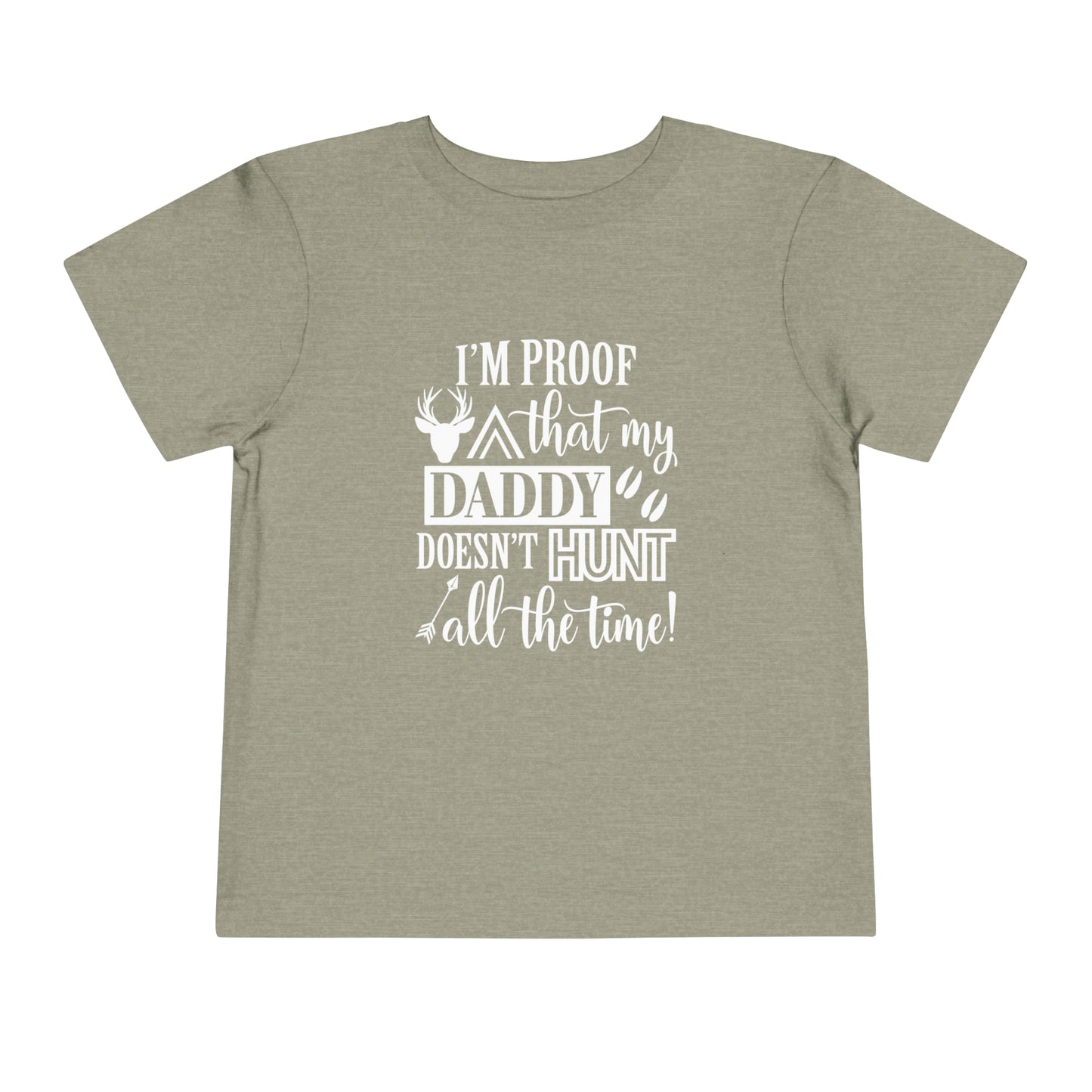 I'm Proof That My Daddy Doesn't Hunt All The Time Toddler T-Shirt