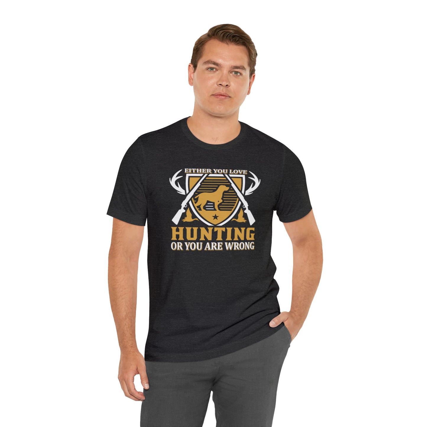 Either You Love Hunting or You are Wrong T-Shirt