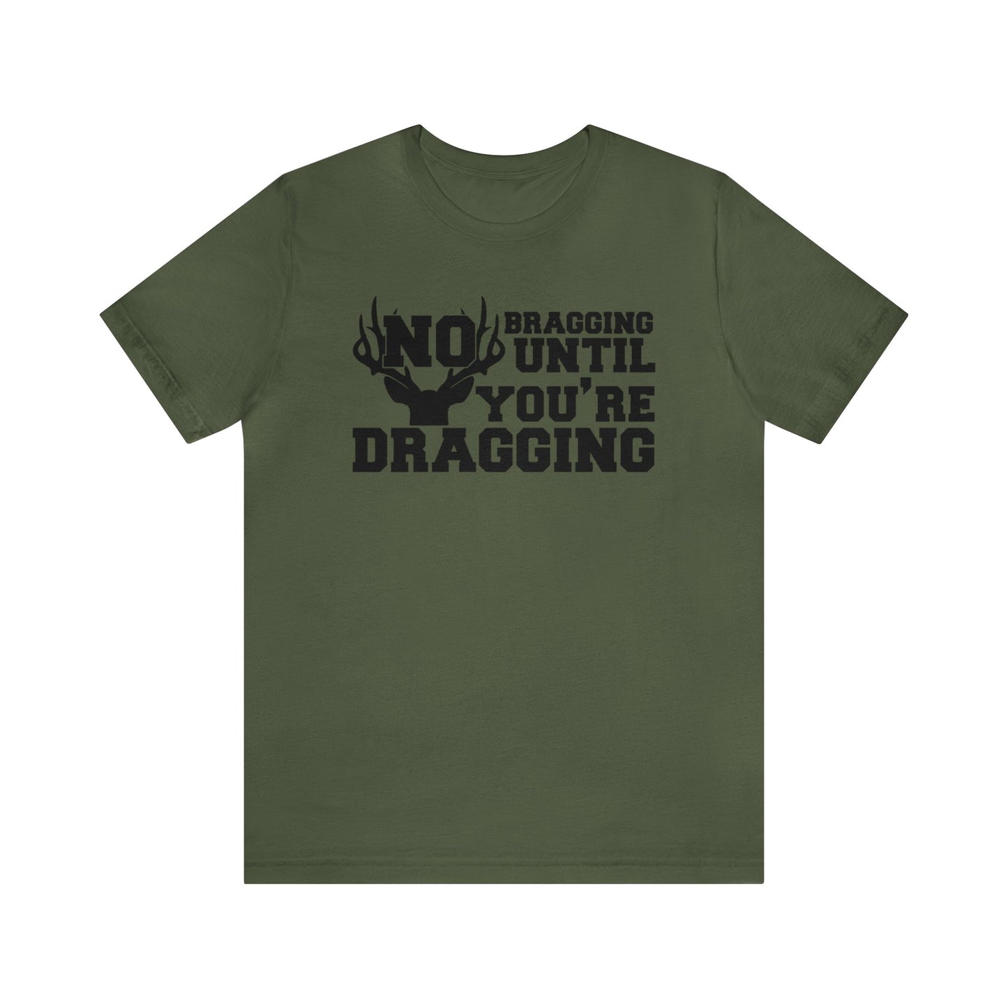 No Bragging Until You're Dragging T-Shirt