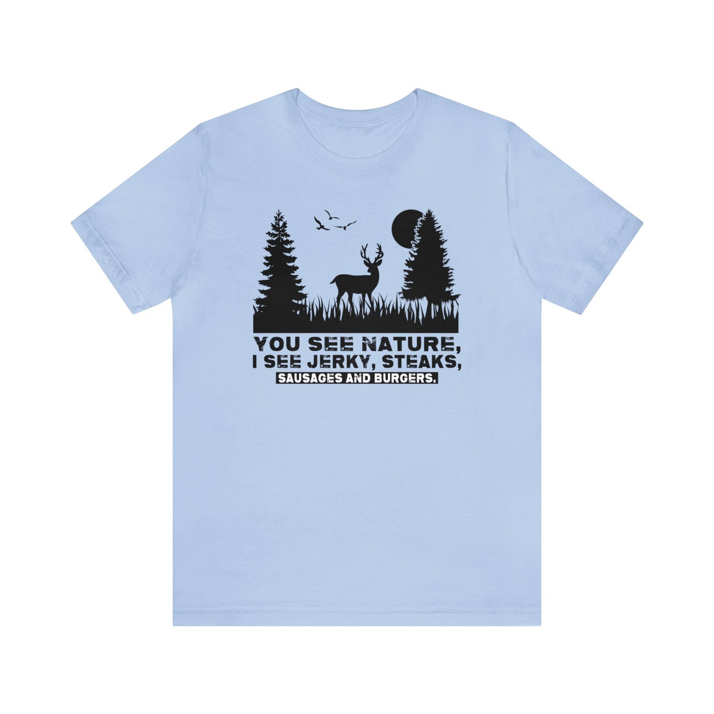 You See Nature I See Jerky and Steaks T-Shirt