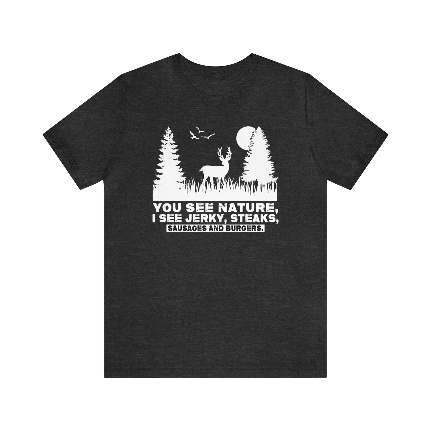 You See Nature I See Jerky and Steaks T-Shirt