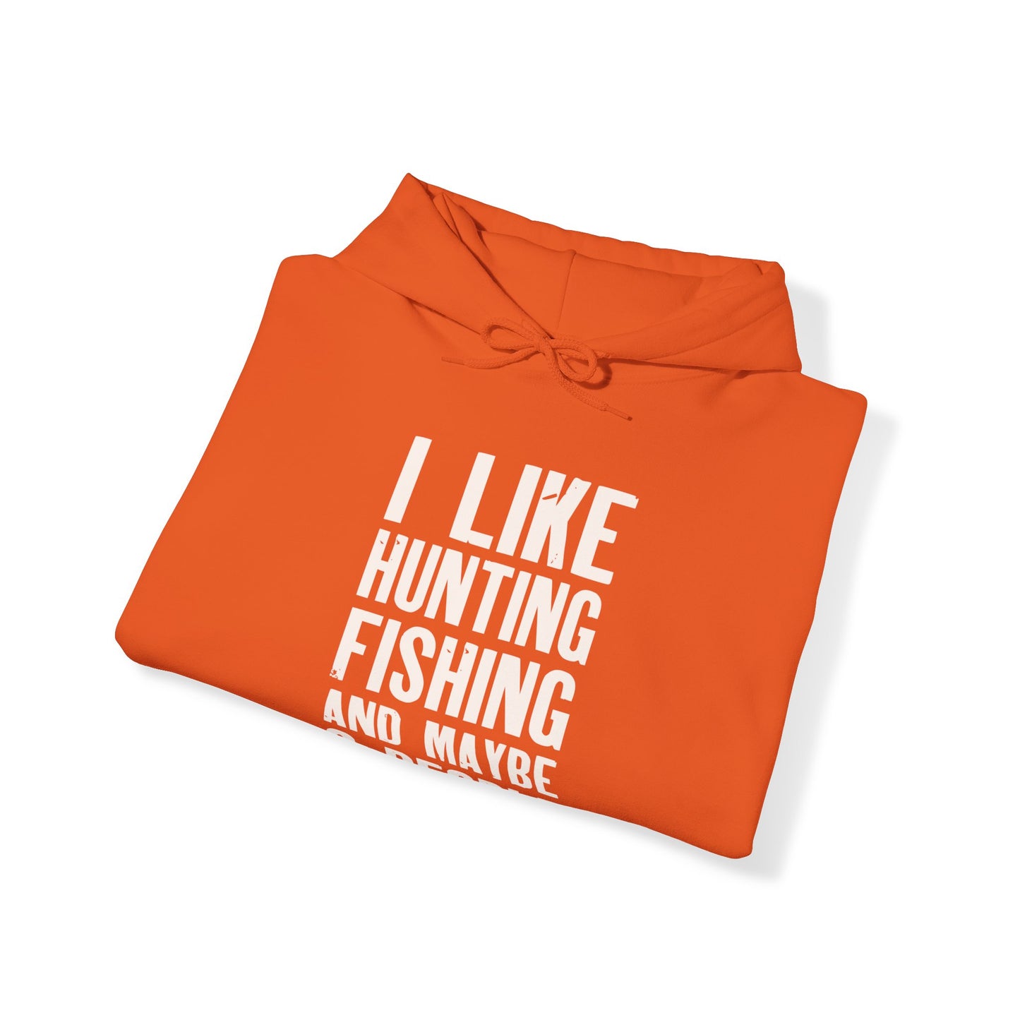 I Like Hunting Fishing and Maybe 3 People Hooded Sweatshirt