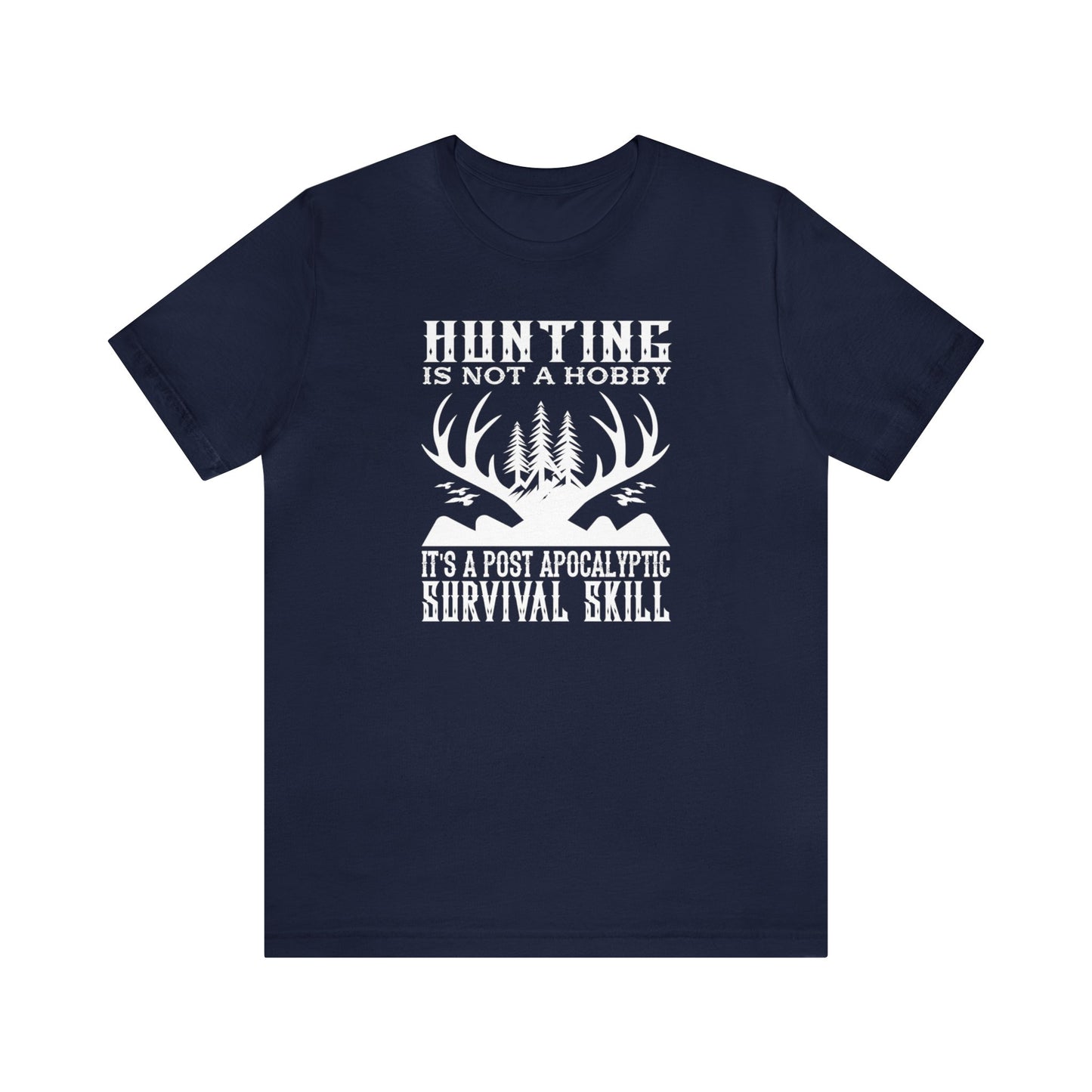 Hunting is Not a Hobby It is a Post Apocalypse Survival Skill T-Shirt