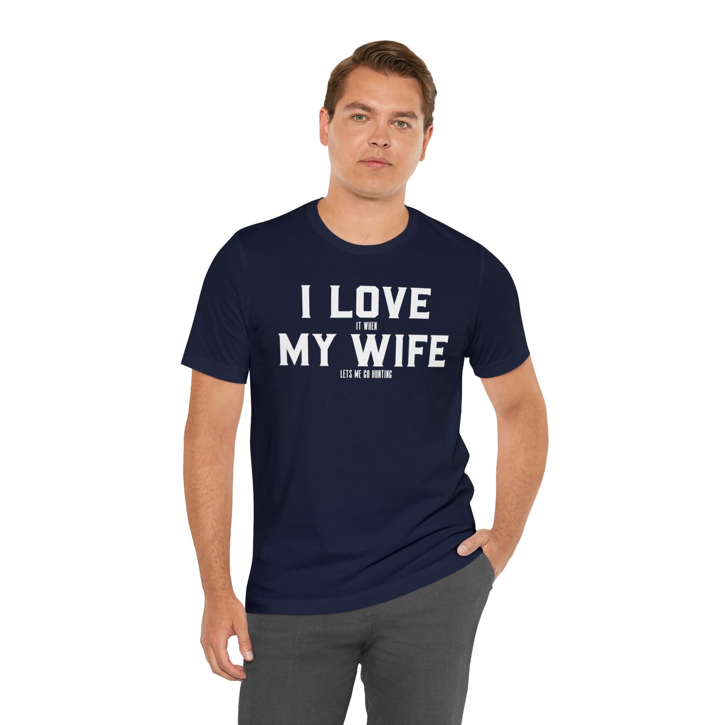 I Love My Wife When She Let's Me Go Hunting T-Shirt