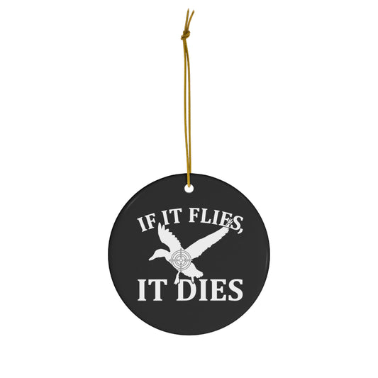 If It Flies It Dies Ceramic Christmas Ornament