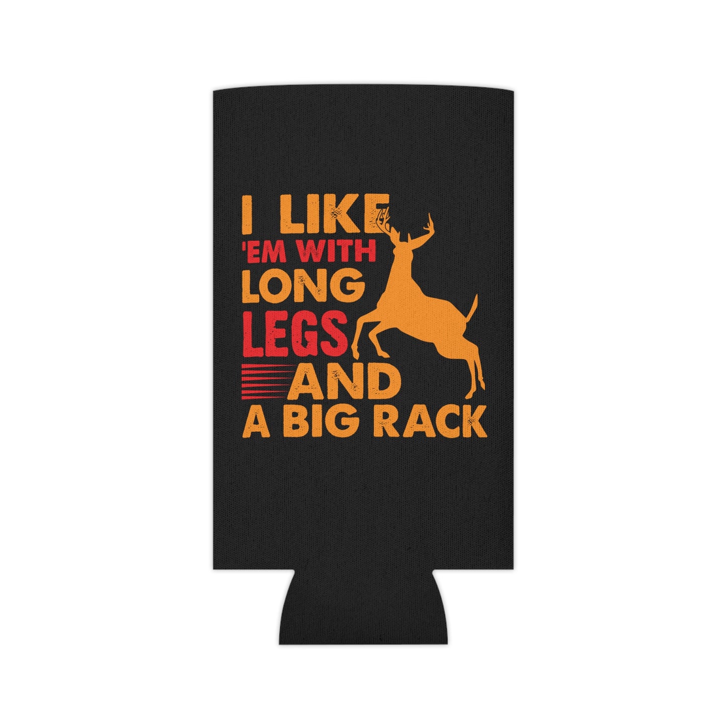 I Like 'Em With Long Legs and A Big Rack Can Cooler