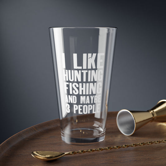 I Like Hunting Fishing and Maybe 3 People Pint Glass