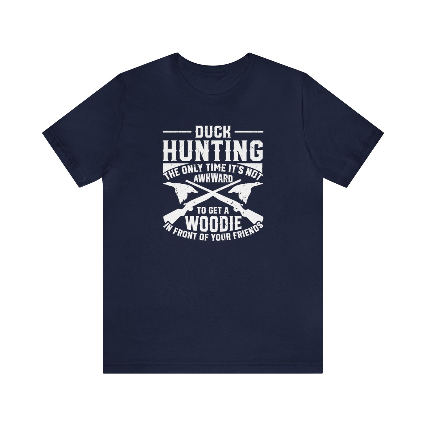 Duck Hunting The Only Time It's Not Awkward To Get A Woodie In Front Of Your Friends T-Shirt