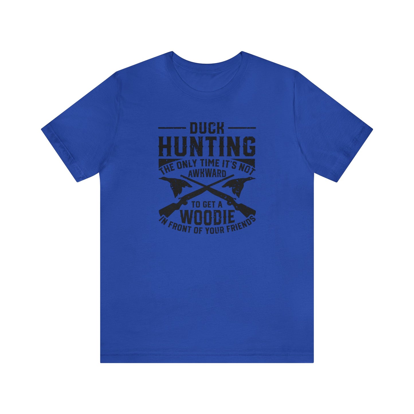 Duck Hunting The Only Time It's Not Awkward To Get A Woodie In Front Of Your Friends T-Shirt