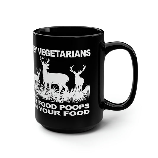 Hey Vegetarians My Food Poops On Your Food Mug, 15oz