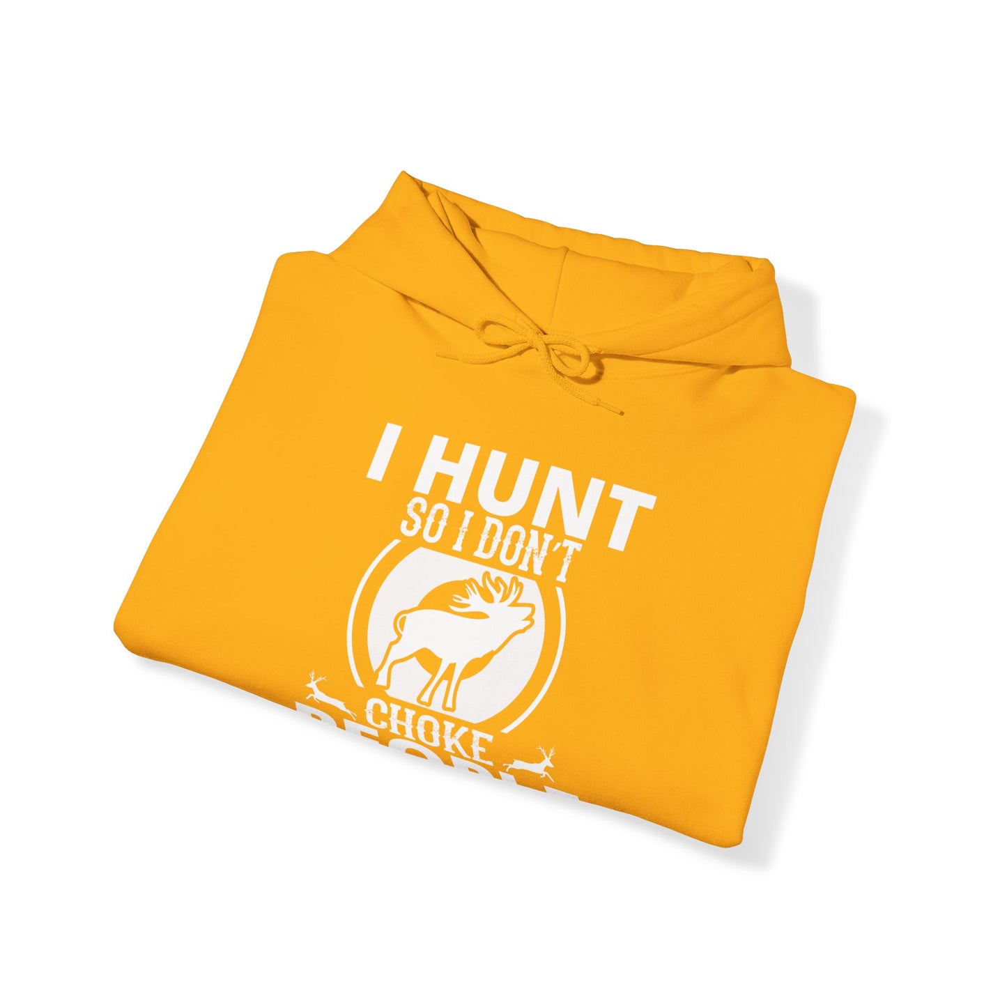 I Hunt So I Don't Choke People Hooded Sweatshirt