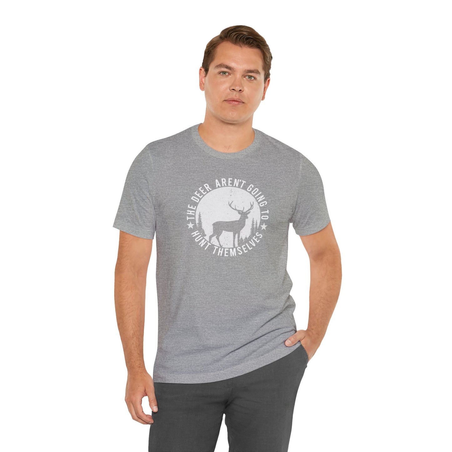 The Deer Aren't Going to Hunt Themselves T-Shirt