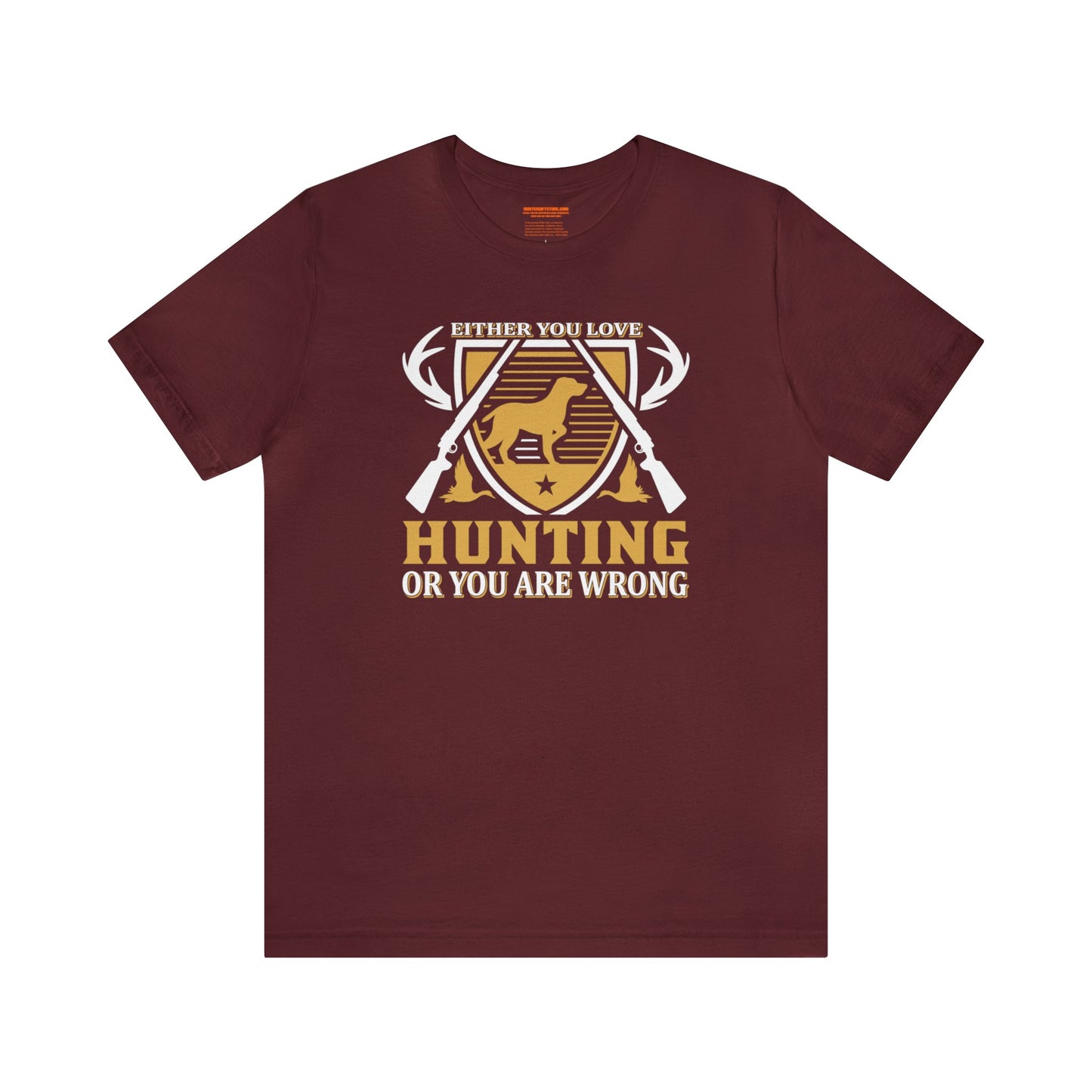 Either You Love Hunting or You are Wrong T-Shirt