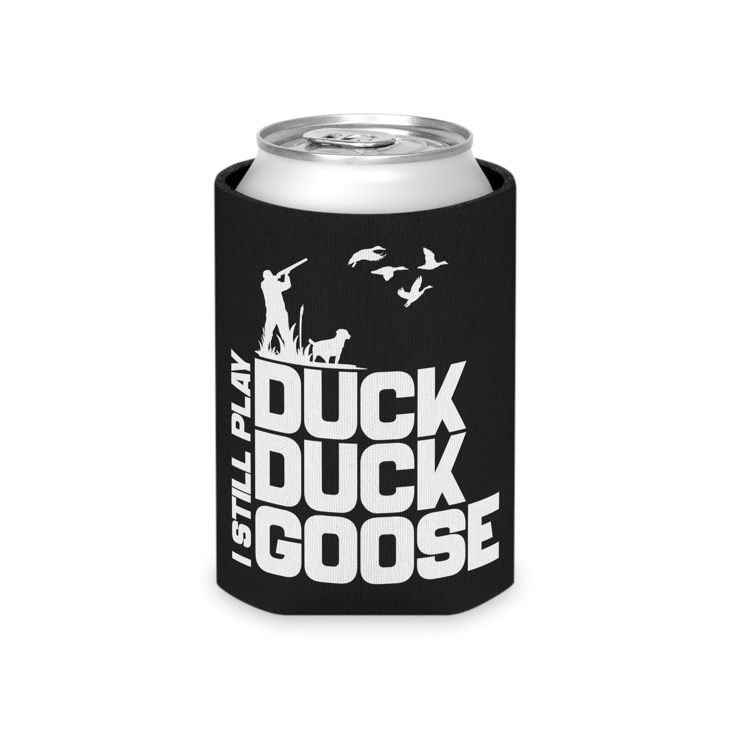 I Still Play Duck Duck Goose Can Cooler