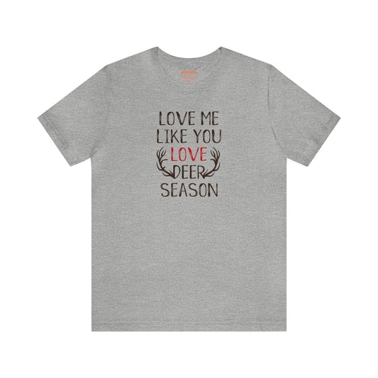 Love me Like You Love Deer Season T-Shirt