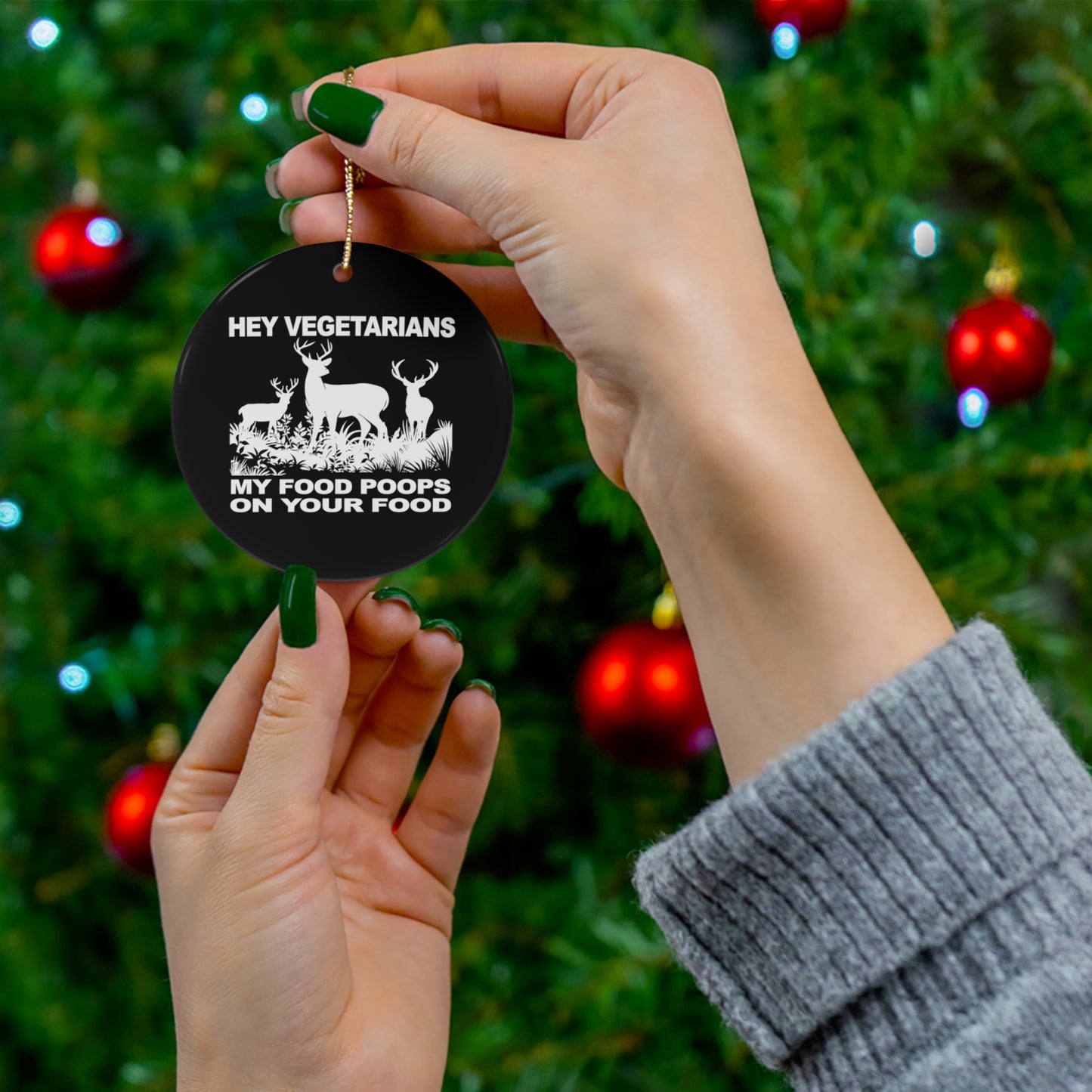 Hey Vegetarians My Food Poops On Your Food Deer Hunting Ceramic Christmas Ornament