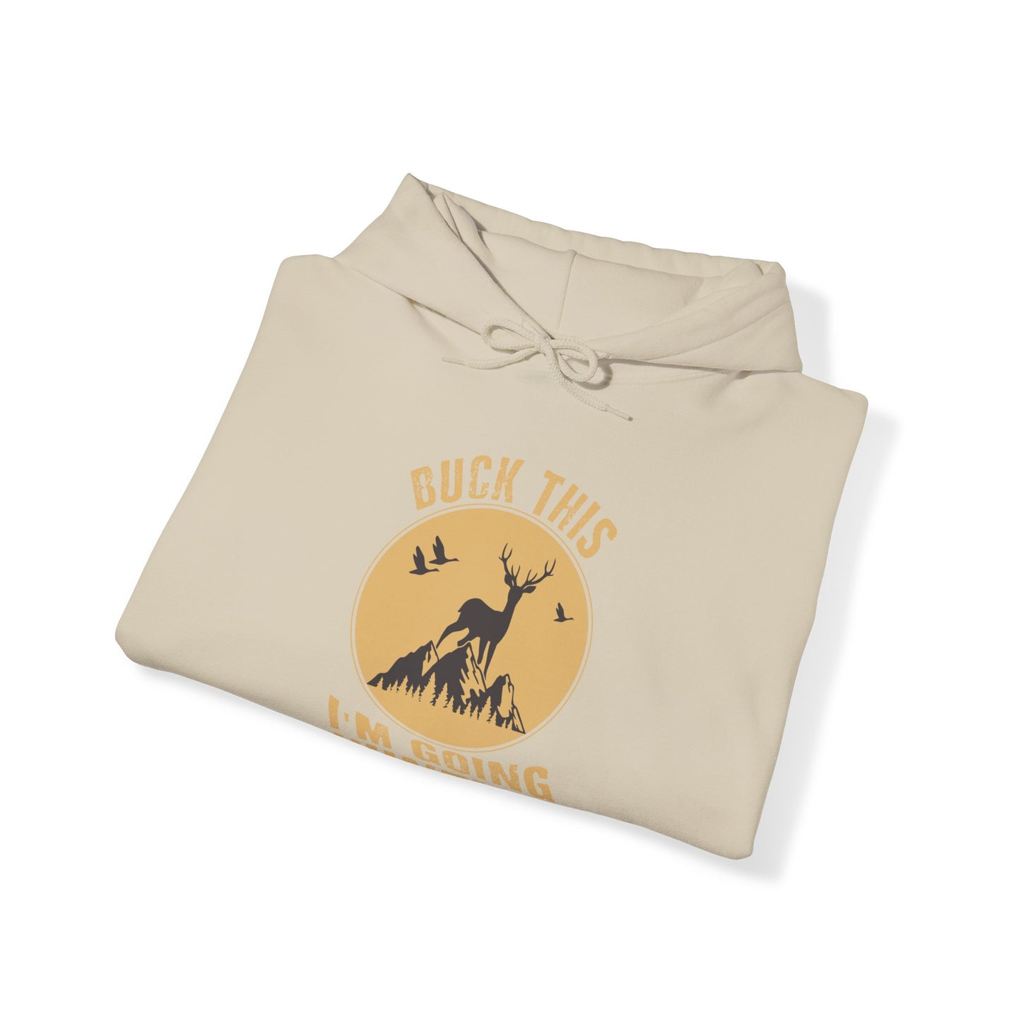 Buck This I'm Going Hunting Hooded Sweatshirt